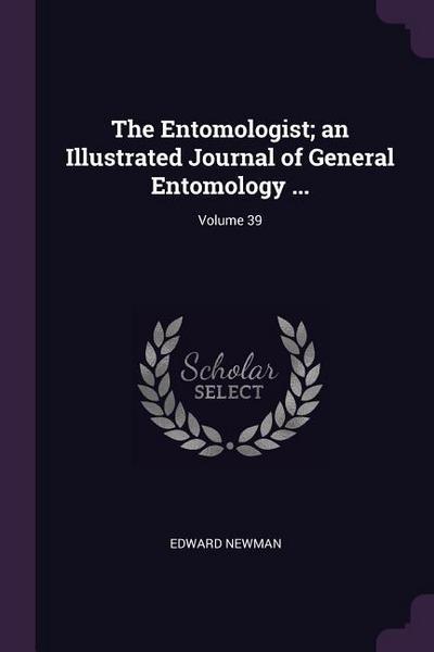 The Entomologist; an Illustrated Journal of General Entomology ...; Volume 39