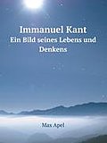 Immanuel Kant: Ein Bild seines Lebens und Denkens