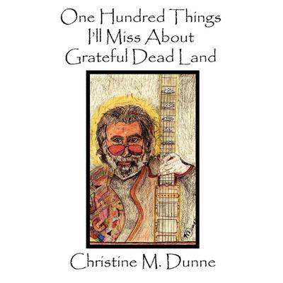 One Hundred Things I’ll Miss about Grateful Dead Land