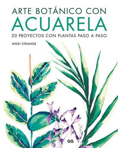 Arte botánico con acuarela : 20 proyectos con plantas paso a paso