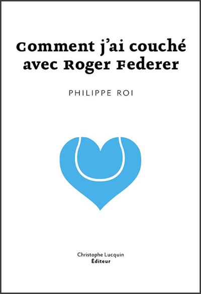 Comment j’ai couché avec Roger Federer