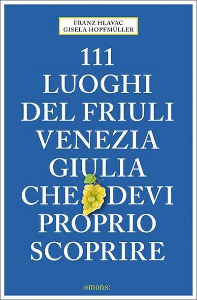 111 luoghi del Friuli Venezia Giulia che devi proprio scoprire