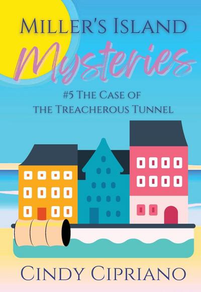Miller’s Island Mysteries 5 The Case of the Treacherous Tunnel