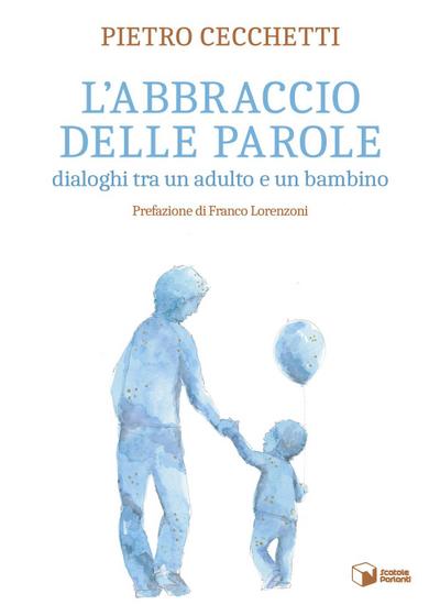 L’ abbraccio delle parole. Dialoghi tra un adulto e un bambino