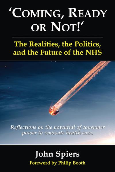 Coming, Ready or Not!’ The Realities, the Politics, and the Future of the NHS