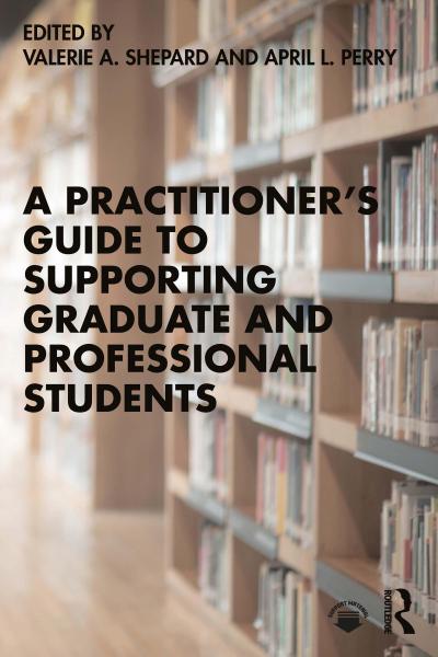 A Practitioner’s Guide to Supporting Graduate and Professional Students