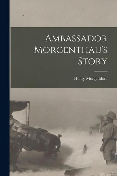 Ambassador Morgenthau’s Story