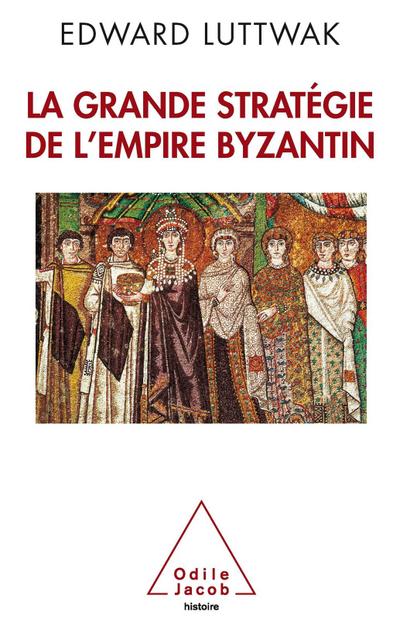La Grande Strategie de l’empire byzantin