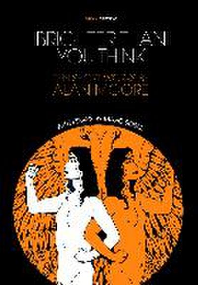 Brighter Than You Think: 10 Short Works by Alan Moore: With Critical Essays by Marc Sobel