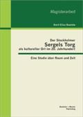 Der Stockholmer Sergels Torg als kultureller Ort im 20. Jahrhundert: Eine Studie ï¿½ber Raum und Zeit Dorit Elisa Baetcke Author