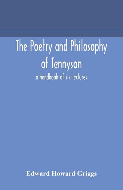 The poetry and philosophy of Tennyson