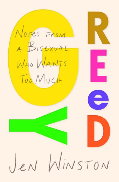 Greedy: Notes from a Bisexual Who Wants Too Much