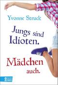 Jungs sind Idioten. Mädchen auch. von Yvonne Struck | Buch