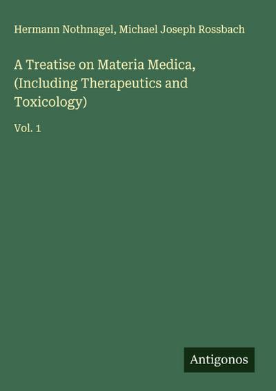 A Treatise on Materia Medica, (Including Therapeutics and Toxicology)