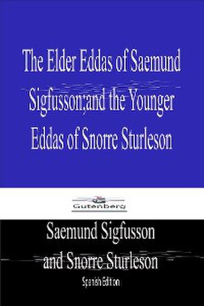 The Elder Eddas of Saemund  Sigfusson; and the Younger  Eddas of Snorre Sturleson (Spanish Edition)