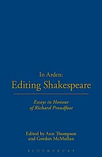 In Arden: Editing Shakespeare - Essays In Honour of Richard Proudfoot