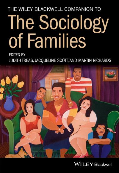 The Wiley Blackwell Companion to the Sociology of Families