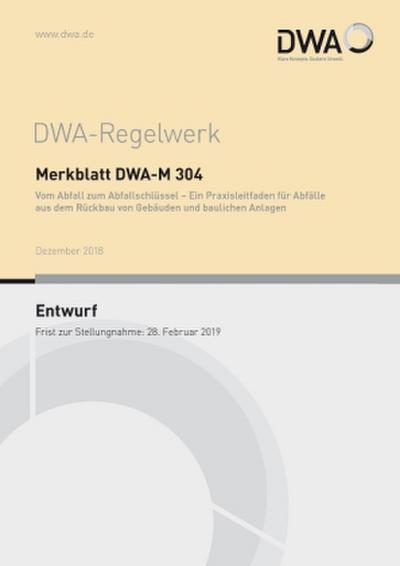 Merkblatt DWA-M 304 Vom Abfall zum Abfallschlüssel - Ein Praxisleitfaden für Abfälle aus dem Rückbau von Gebäuden und baulichen Anlagen (Entwurf)