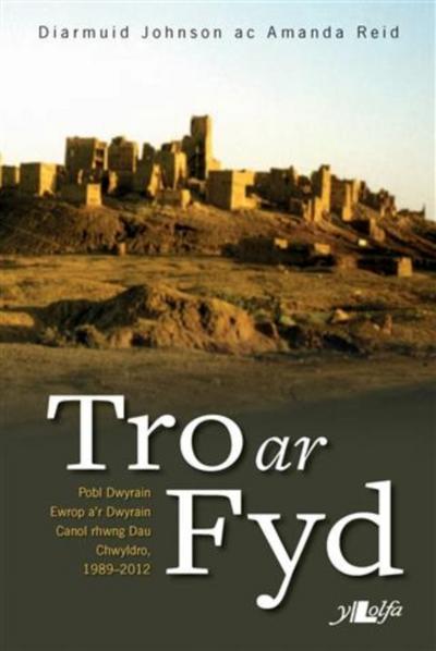 Tro ar Fyd - Pobl Dwyrain Ewrop a’’r Dwyrain Canol Rhwng Dau Chwyldro 1989-2012