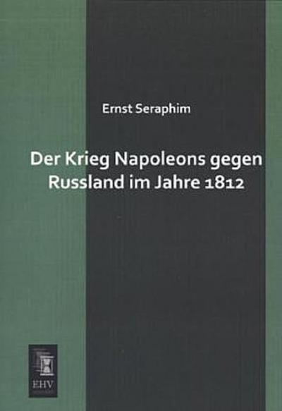 Der Krieg Napoleons gegen Russland im Jahre 1812