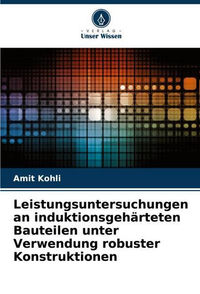 Leistungsuntersuchungen an induktionsgehärteten Bauteilen unter Verwendung robuster Konstruktionen