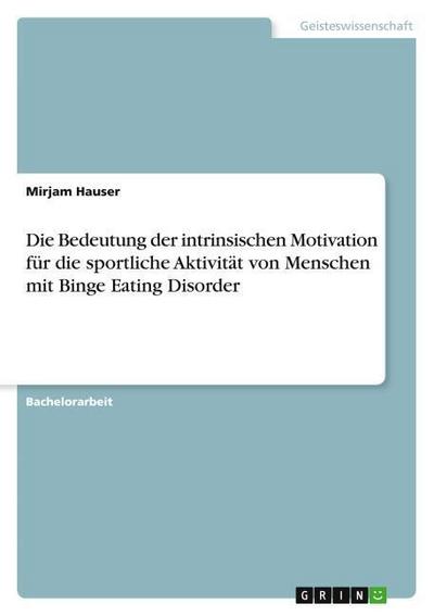 Die Bedeutung der intrinsischen Motivation für die sportliche Aktivität von Menschen mit Binge Eating Disorder - Mirjam Hauser