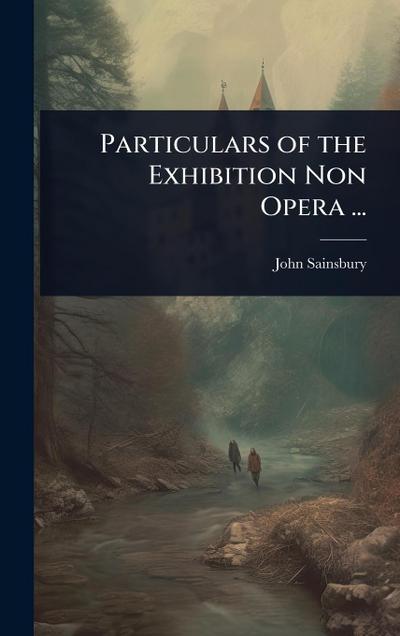 Particulars of the Exhibition Non Opera ...