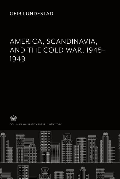 America, Scandinavia, and the Cold War 1945¿1949