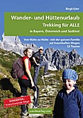 Wander- und Hüttenurlaub. Trekking für ALLE in Bayern, Österreich und Südtirol