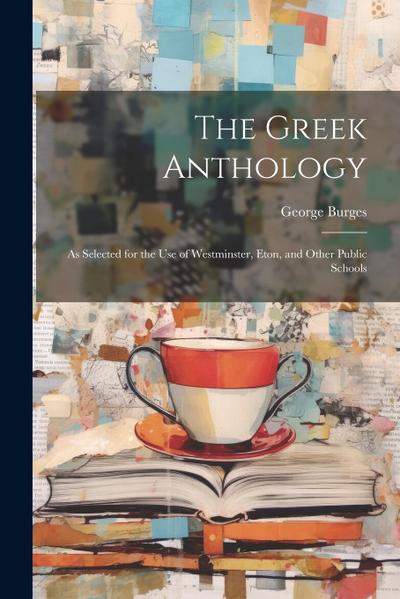 The Greek Anthology: As Selected for the Use of Westminster, Eton, and Other Public Schools