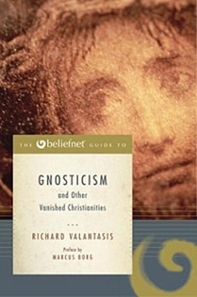 Beliefnet Guide to Gnosticism and Other Vanished Christianities