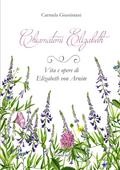 Chiamatemi Elizabeth. Vita e opere di Elizabeth von Arnim