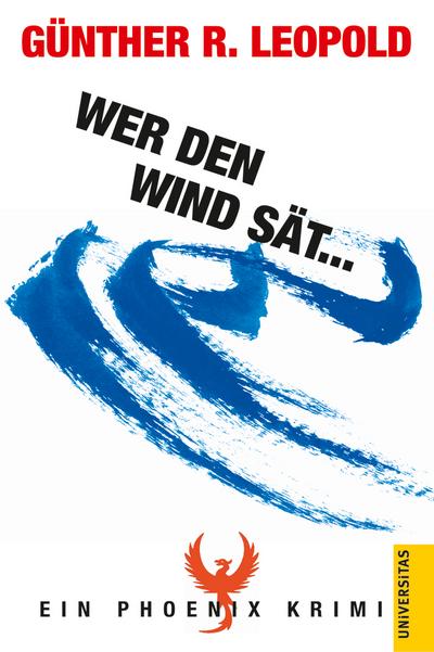 Wer den Wind sät...: Ein Phoenix Krimi
