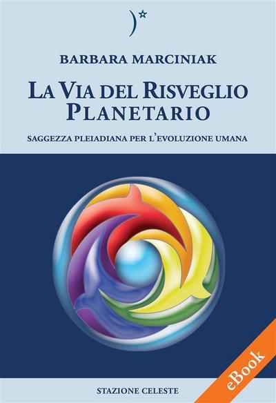 La Via del Risveglio Planetario - Saggezza Pleiadiana per l’evoluzione umana