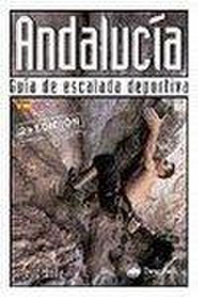 Andalucía : guía de escalada deportiva