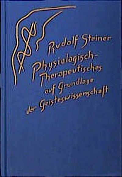 Physiologisch-Therapeutisches auf Grundlage der Geisteswissenschaft