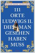 111 Orte Ludwigs II., die man gesehen haben muss