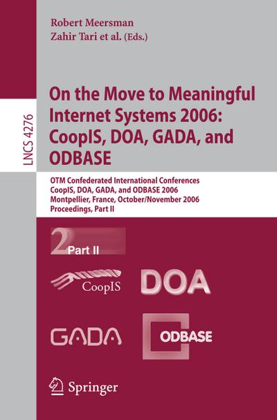 On the Move to Meaningful Internet Systems 2006: CoopIS, DOA, GADA, and ODBASE