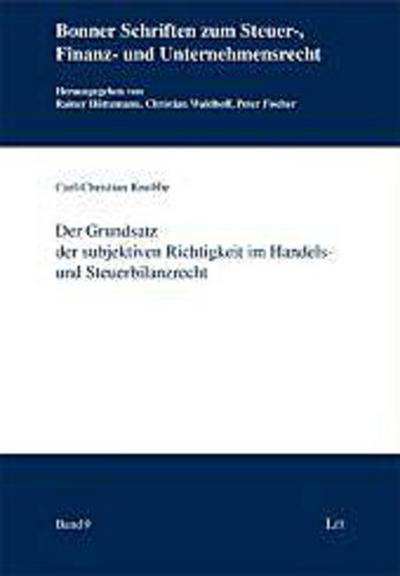 Der Grundsatz der subjektiven Richtigkeit im Handels- und Steuerbilanzrecht