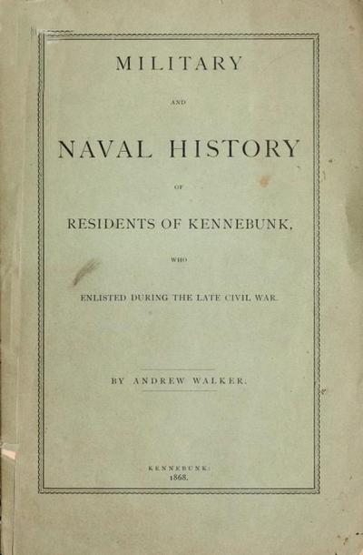 Military and Naval History of Residents of Kennebunk, Maine who Enlisted During the late Civil War
