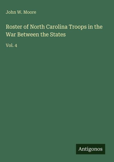 Roster of North Carolina Troops in the War Between the States