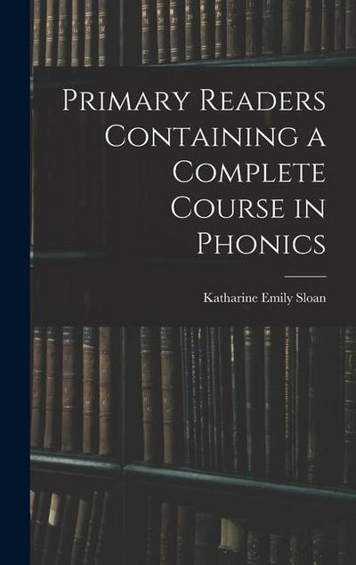 Primary Readers Containing a Complete Course in Phonics