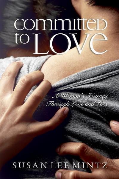 Committed to Love: One Woman’s Journey through Love and Loss