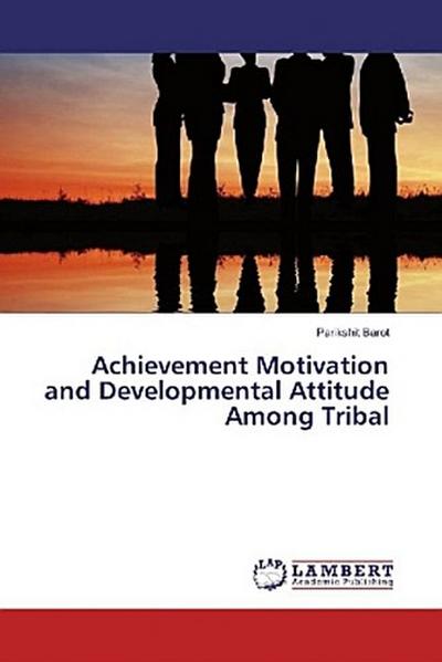 Achievement Motivation and Developmental Attitude Among Tribal