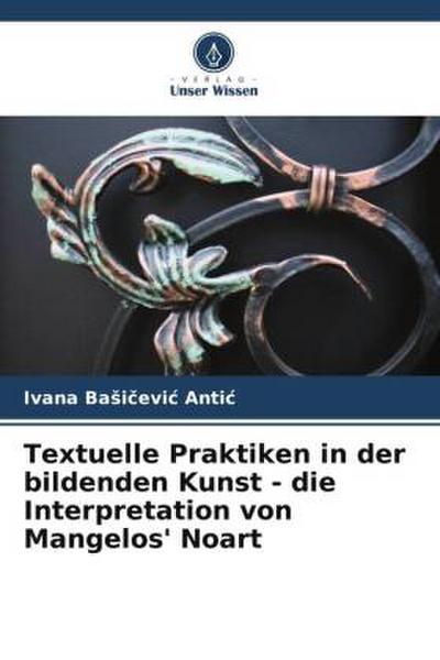 Textuelle Praktiken in der bildenden Kunst - die Interpretation von Mangelos’ Noart