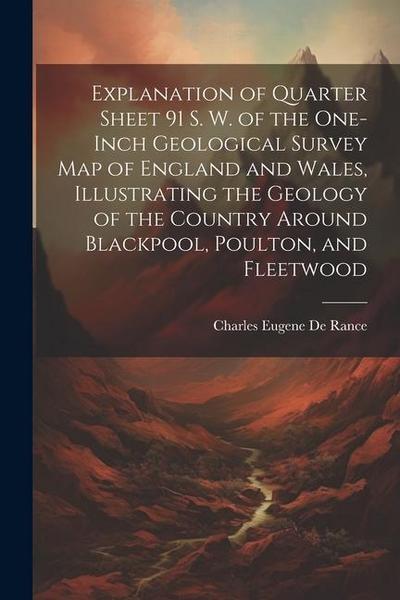 Explanation of Quarter Sheet 91 S. W. of the One-inch Geological Survey map of England and Wales, Illustrating the Geology of the Country Around Black