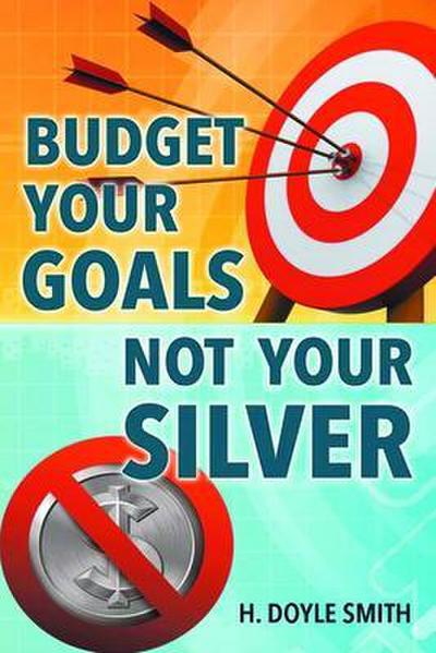 Budget Your Goals Not Your Silver