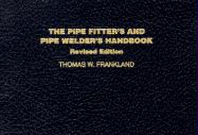 The Pipe Fitter’s and Pipe Welder’s Handbook