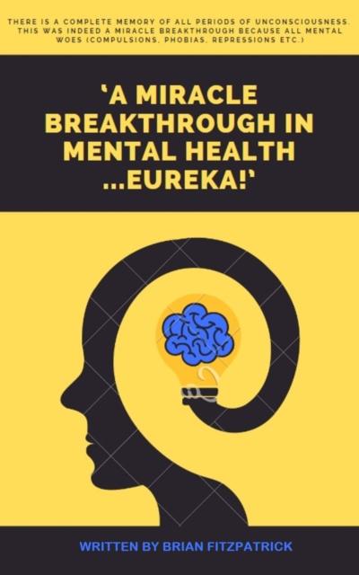 ’a Miracle Breakthrough in Mental Health ...Eureka!’