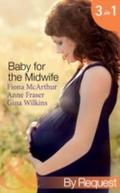 Baby for the Midwife: The Midwife’s Baby / Spanish Doctor, Pregnant Midwife / Countdown to Baby (Mills & Boon By Request)